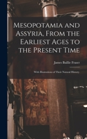 Mesopotamia and Assyria - From the Earliest Ages to the Present Time; With Illustrations of Their Natural History 1015068219 Book Cover