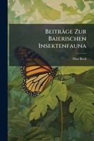 Beiträge Zur Baierischen Insektenfauna: Oder Beschreibung Und Abbildung Neuentdeckter Käfer, Mit Angehängtem Namensverzeichniss Der Eleuteraten, Des Landgerichtsbezirks Zusmeshausen 1179848551 Book Cover