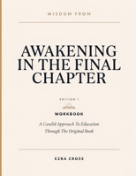 Wisdom From Awakening In The Final Chapter Edition 1: A Candid Approach To Education Through The Original Book B0HH1T7F5B Book Cover