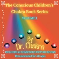 The Conscious Children's Chakra Book Series Volume I: Includes 10 Conscious Picture Books Recommended for All Ages 0228892031 Book Cover