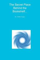 The Secret Place Behind the Bookshelf... 1642549762 Book Cover