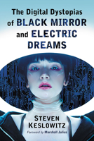 The Digital Dystopias of Black Mirror and Electric Dreams 1476678685 Book Cover