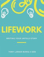 LIFEwork: Writing Your Untold Story [ a workbook ] 1796999407 Book Cover