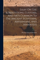 Essay On The Superstitions, Customs, And Arts Common To The Ancient Egyptians, Abyssinians, And Ashantees 1241402329 Book Cover