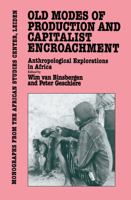 Old Modes of Production and Capitalist Encroachment: Anthropological Explorations in Africa (Monographs from the African Studies Centre, Leiden) 0710300891 Book Cover