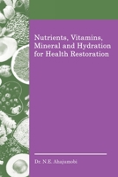 Nutrients, Vitamins, Mineral and Hydration for Health Restoration 1663237409 Book Cover