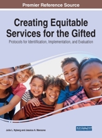 Creating Equitable Services for the Gifted: Protocols for Identification, Implementation, and Evaluation 1799881539 Book Cover