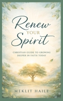 Renew your spirit: Christian Guide to Growing Deeper in Faith Today 3384890078 Book Cover