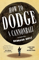 How to Dodge a Cannonball: A Novel 1250345650 Book Cover
