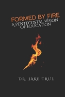 Formed by Fire: A Pentecostal Vision of Education B0GZSR7P9X Book Cover