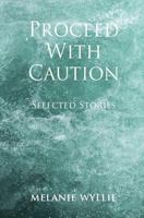 Proceed With Caution: Selected Stories 0995643105 Book Cover