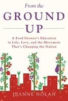 From the Ground Up: A Food Grower's Education In Life, Love, and the Movement That's Changing the Nation 1684719585 Book Cover
