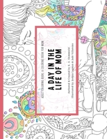 An Adult Coloring Book: A Coloring Book for Mom: A Day in the Life of Mom 1522740473 Book Cover