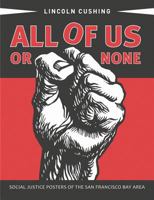 All of Us or None: Social Justice Posters of the San Francisco Bay Area 1597141852 Book Cover