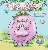 I Am Not a Hippopotamus, I Am a Little Girl, Book 1 1614930058 Book Cover