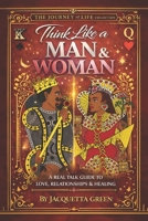 Think Like A Man and Women: The Raw Truth About Dating, Breakups, Manipulation, and Self-Respect (The Journey of Life Volume 1) B0H2837R7V Book Cover