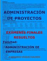 ADMINISTRACIÓN DE PROYECTOS-EXÁMENES FINALES RESUELTOS: Facultad: ADMINISTRACIÓN DE EMPRESAS (Spanish Edition) 1090445911 Book Cover