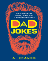 Dad Jokes: Groan-Worthy Quips, Puns, and Almost-Funny Gags 1454948930 Book Cover