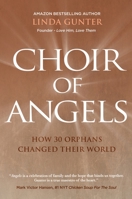 Choir of Angels: How 30 Orphans Changed Their World 163792237X Book Cover