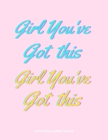 Girl You've Got This: Affirmations Colouring Book For Teenage Girls B098RYV9Y7 Book Cover
