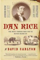 Dan Rice: The Most Famous Man You've Never Heard Of 1586482394 Book Cover