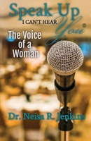 Speak Up I Can't Hear You - The Voice of a Woman B0CN8JP4DK Book Cover