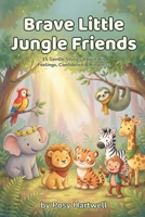 Brave Little Jungle Friends: 15 Gentle Bedtime Stories About Big Feelings, Confidence & Kindness | Jungle Animals Social-Emotional Learning for Kids Ages 5-8 (Brave Little Stories) B0H89ZMGQG Book Cover