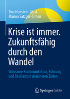 Krise ist immer – Zukunftsfähig durch den Wandel: Wirksame Kommunikation, Führung und Resilienz in unsicheren Zeiten (German Edition) 3658518065 Book Cover
