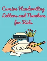 Cursive Handwriting Letters and Numbers for Kids: Workbook for Preschool, Kindergarten, and Kids Ages 5-8 ABC Activity Pages Activity Book for Girls and Boys Amazing Cursive Handwriting Letters and Nu 1008945528 Book Cover