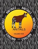 Anitails Volume Five: Learn about an Okapi, Spectacled Owl, Pygmy Hippopotamus, Olive Ridley Sea Turtle, Ocelot, Laughing Kookaburra, Gila Monster, Longhorn Cowfish, Philippine Tarsier and Opah. All S 1539123960 Book Cover