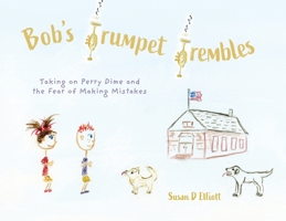 Bob's Trumpet Trembles: Taking on Perry Dime and the Fear of Making Mistakes 1038303370 Book Cover