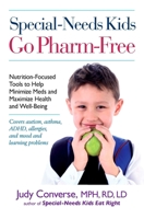 Special-Needs Kids Go Pharm-Free: Nutrition-Focused Tools to Help Minimize Meds and Maximize Health and Well-Being 0399536221 Book Cover