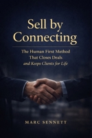 Sell By Connecting: The Human-First Method That Closes Deals and Keeps Clients for Life B0GXC89GKW Book Cover