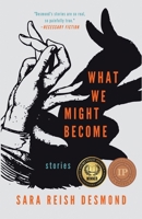 What We Might Become: Stories 1960329448 Book Cover