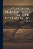 Dei Fondamenti Della Religione E Dei Fonti Dell'empieta Libri Tre 1021444049 Book Cover