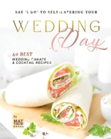 Say 'I do' to Self-Catering Your Wedding Day: 40 Best Wedding Canape & Cocktail Recipes B0CWDGKFXL Book Cover