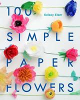 100 Simple Paper Flowers 1454709340 Book Cover