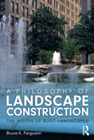 A Philosophy of Landscape Construction: The Vision of Built Spaces 0367512769 Book Cover
