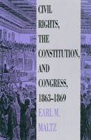 Civil Rights, the Constitution, and Congress, 1863-1869 0700604677 Book Cover