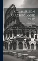 Commission D'archéologie D'aix: Rapport Sur Les Fouilles D'antiquités Qui Ont Été Faites À Aix Dans Les Premiers Mois De 1841 En 1842 En 1843 Et 1844... 1022284746 Book Cover