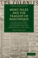 Mont Pelée and the Tragedy of Martinique; a Study of the Great Catastrophes of 1902, With Observations and Experiences in the Field 1016713118 Book Cover