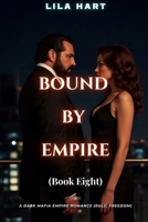 BOUND BY EMPIRE: A Dark Mafia Empire Romance (Rule, Freedom) (Blood Oaths: A Dark Mafia Romance Series) B0FQP8XYBM Book Cover