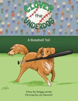 Clover the Underdog: A Baseball Tail B0H31TBTQ4 Book Cover