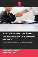 A PROFISSIONALIZAÇÃO DE UM MECANISMO DE REFORMA JURÍDICA: O INVENCIONISMO DA JUSTIÇA DE TRANSIÇÃO NO MALI (Portuguese Edition) 6208800889 Book Cover