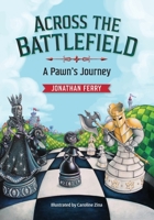 Across the Battlefield - A Pawn's Journey: A Fun Way to Learn Chess B0B4HGM2XP Book Cover