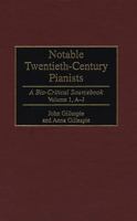Notable Twentieth-Century Pianists: A Bio-Critical Sourcebook (Bio-Critical Sourcebooks on Musical Performance)(Volume 1, A-J) 0313296960 Book Cover