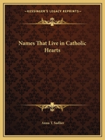 Names That Live in Catholic Hearts: Memoirs of Cardinal Ximenes, Michael Angelo, Samuel de Champlain 0766171167 Book Cover