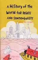 A History of the World for Rebels and Somnambulists 1846590493 Book Cover