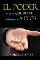 EL PODER DE LA FE QUE MUEVE AL HOMBRE Y A DIOS 1983173657 Book Cover