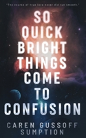 So Quick Bright Things Come to Confusion 1590215648 Book Cover